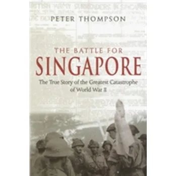 The Battle For Singapore - Thompson, Dr. Peter