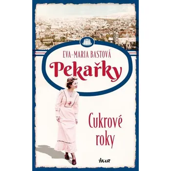 Kniha PEKAŘKY: Cukrové roky - Eva-Maria Bastová (E-Kniha)