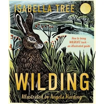 Populárně naučná literatura pro dospělé Wilding: How to Bring Wildlife Back - The NEW Illustrated Guide - Tree, Isabella