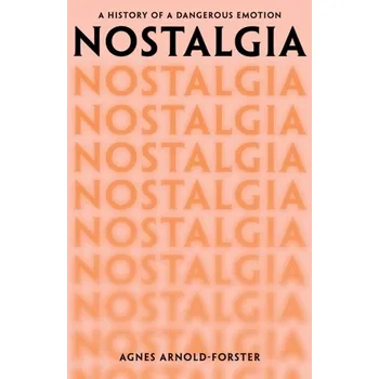 Nostalgia - Arnold-Forster, Agnes (Chancellor's Fellow, Chancellor's Fellow, University of Edinburgh)