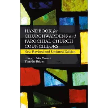 A Handbook for Churchwardens and Parochial Church Councillors - Briden, Timothy; MacMorran, Kenneth M. [EN] (2024, Brožovaná, Bloomsbury Publishing PLC)