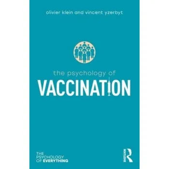The Psychology of Vaccination - Klein, Olivier; Yzerbyt, Vincent