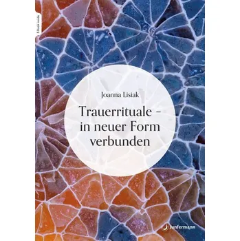 Osobní rozvoj Trauerrituale - in neuer Form verbunden - Lisiak, Joanna