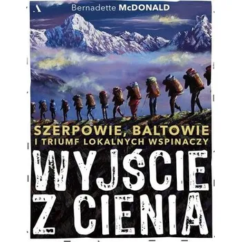 Wyjście z cienia. Szerpowie, Baltowie i triumf... - McDonald Bernadette