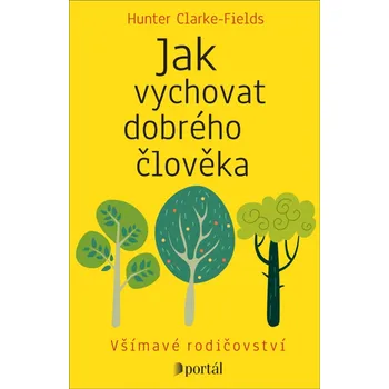 Jak vychovat dobrého člověka - Hunter Clarke-Fields