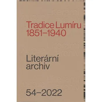 Památník národního písemnictví Literární archiv 54/2022 - Tradice Lumíru 1851-1940