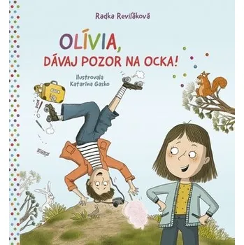 Olívia, dávaj pozor na ocka! - Reviľáková Radka