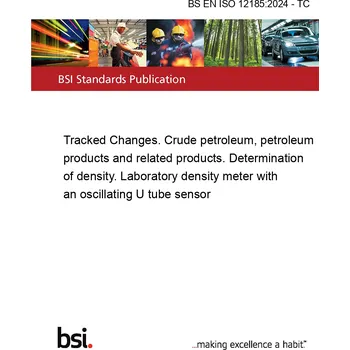 BS EN ISO 12185:2024 - TC Tracked Changes. Crude petroleum, petroleum products and related products. Determination of density. Laboratory density meter with an oscillating U tube sensor Anglicky Tisk