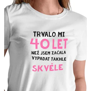 Dámské tričko Dámské triko bílé - Trvalo mi 40 let 3XL