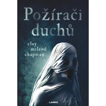 Požírači duchů - Clay Mcleod Chapman