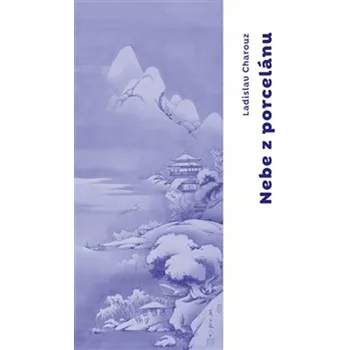 Poezie Nebe z porcelánu - Ladislav Charouz (2023, brožovaná)