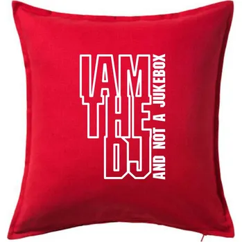 Polštář Iam the dj and not a jukebox na výšku - Polštář 50x50 - 50x50 - Pouze potah ( Červená )