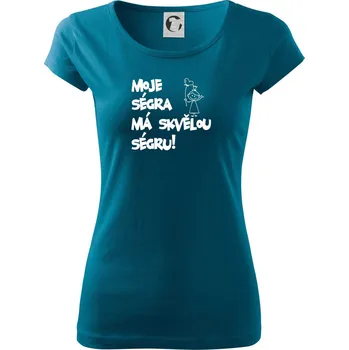 Dámské tričko Moje ségra má skvělou ségru - Dámské triko Pure - M ( Petrolejová )