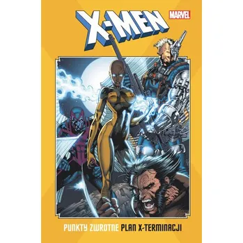 Komiks pro dospělé X-Men. Punkty zwrotne. Plan x-terminacji - praca zbiorowa