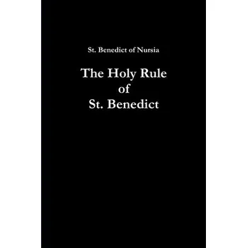 The Holy Rule of St. Benedict - of Nursia, St. Benedict