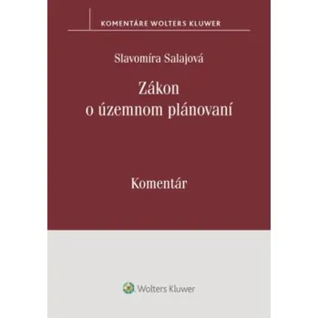 Zákon o územnom plánovaní – komentár - Slavomíra Salajová
