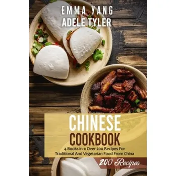 Chinese Cookbook: 4 Books in 1: Over 200 Recipes For Traditional And Vegetarian Food From China – Emma Yang,Adele Tyler (EN)