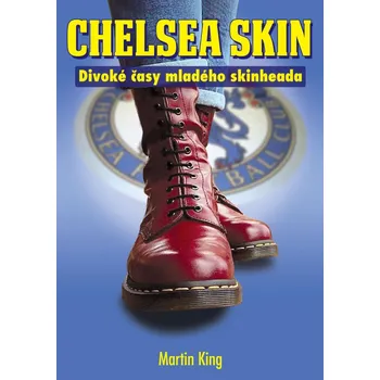Literární biografie Chelsea Skin: Divoké časy mladého skinheada - Martin King (2024, brožovaná)