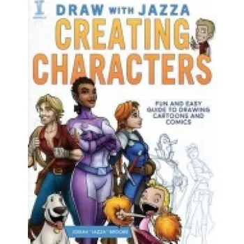 Draw With Jazza - Creating Characters, Fun and Easy Guide to Drawing Cartoons and Comics - Brooks, Josiah