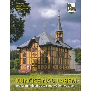 Kunčice nad Labem - toulky minulostí obce s medvědem ve znaku - Roman Reil, Ladislav Svatoš, Martin Kubásek