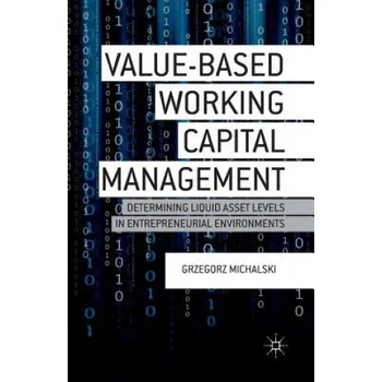Value-Based Working Capital Management: Determining Liquid Asset Levels in Entrepreneurial Environments – G. Michalski (EN)