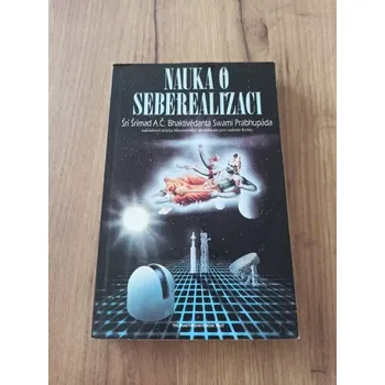 ŠRÍ ŠRÍMAD A.Č.BHAKTIVÉDANTA SWAMIPRAPHUBÁDA - Nauka o seberealizaci (Nauka o seberealizaci)