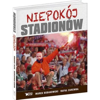 Niepokój stadionów - Bobakowski Marek