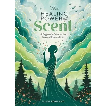 The Healing Power of Scent - Rowland, Ellen