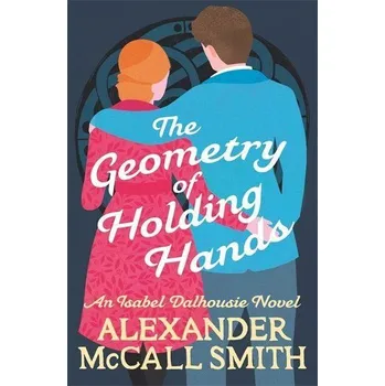 Beletrie pro dospělé The Geometry of Holding Hands - Alexander McCall Smith [EN] (2021, Měkká, Little, Brown Book Group)
