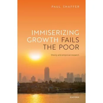 Immiserizing Growth Fails the Poor - Shaffer, Paul (Professor, Professor, Dept. of International Development Studies Trent University)