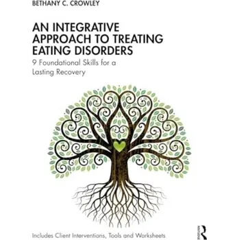 An Integrative Approach to Treating Eating Disorders - Crowley, Bethany C.