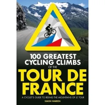 Cestování 100 Greatest Cycling Climbs of the Tour de France - Warren, Simon