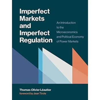 Imperfect Markets and Imperfect Regulation - Leautier, Thomas-Olivier (Professor of Management, Toulouse School of Economics)