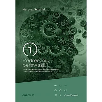 Podręcznik perswazji. Najskuteczniejsze metody... - Mateusz Grzesiak