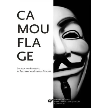 Camouflage. Secrecy and Exposure in Cultural and.. - red. Wojciech Ziętara