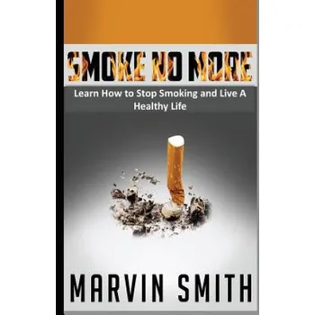 Učebnice Smoke No More: Learn to Stop Smoking and Live A Healthy Life – Marvin Smith (EN)