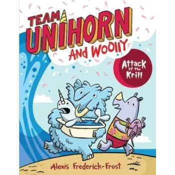 Team Unihorn and Woolly #1: Attack of the Krill - Frederick-Frost, Alexis