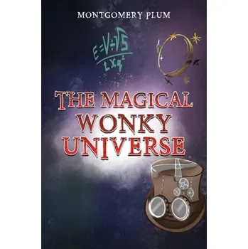The Magical Wonky Universe - Plum, Montgomery