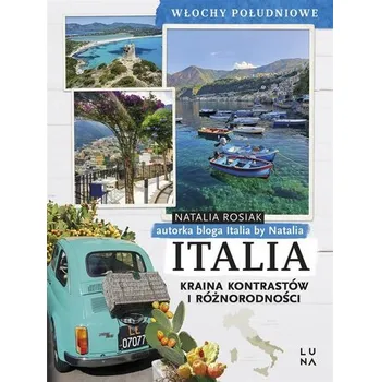 Cestování Italia. Kraina kontrastów i różnorodności - Rosiak Natalia