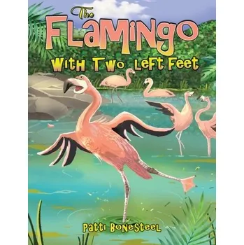 Příroda The Flamingo with Two Left Feet - Bonesteel, Patti