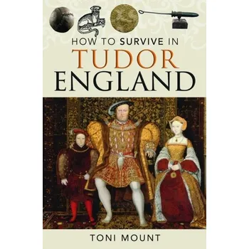 Cestování How to Survive in Tudor England - Mount, Toni