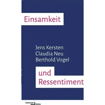 Einsamkeit und Ressentiment - Kersten, Jens