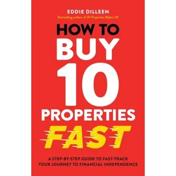 How to Buy 10 Properties Fast - Dilleen, Eddie