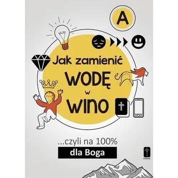 Jak zamienić wodę w wino ...cz.A - Maciej Kalisiak