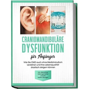 Craniomandibuläre Dysfunktion für Anfänger: Wie Sie CMD auch ohne Medizinstudium verstehen und Ihre Lebensqualität drastisch ste - Prawitz, Christian [DE] (2023, Brožovaná, Edition Lunerion)