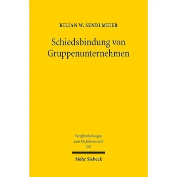 Schiedsbindung von Gruppenunternehmen - Sendlmeier, Kilian W.