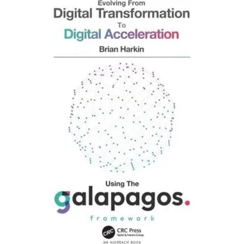 Technika Evolving from Digital Transformation to Digital Acceleration Using The Galapagos Framework - Harkin, Brian