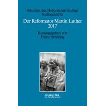 Der Reformator Martin Luther 2017 - Schilling, Heinz [DE] (2017, Brožovaná, De Gruyter Oldenbourg)