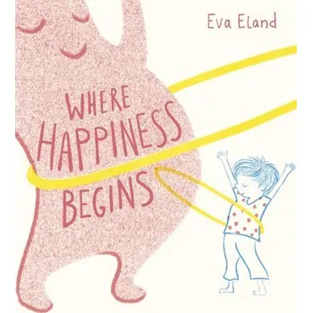 První čtění Where Happiness Begins - Eland, Eva [EN] (2021, Brožovaná, Andersen Press)