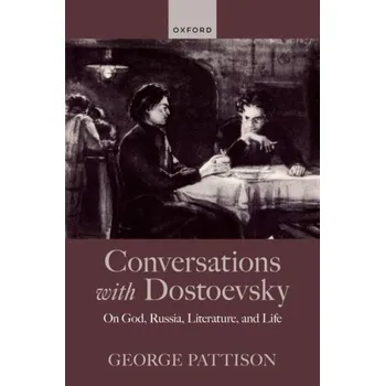 Conversations with Dostoevsky - Pattison, Professor George